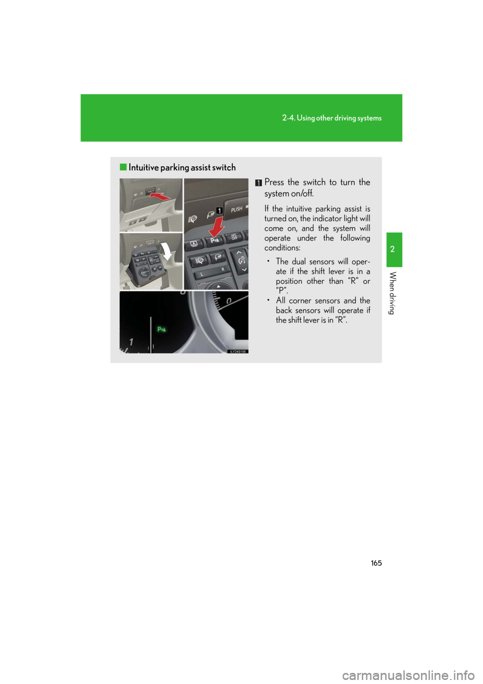 Lexus GS460 2008 Scheduled Maintenace Guide / LEXUS 2008 GS460/350 (OM30A87U) User Guide 165
2-4. Using other driving systems
2
When driving
GS_G_U
May 13, 2008 5:14 pm
■Intuitive parking assist switch
Press the switch to turn the
system on/off.
If the intuitive parking assist is
turn Lexus GS460 2008 Scheduled Maintenace Guide / LEXUS 2008 GS460/350 (OM30A87U) User Guide 165
2-4. Using other driving systems
2
When driving
GS_G_U
May 13, 2008 5:14 pm
■Intuitive parking assist switch
Press the switch to turn the
system on/off.
If the intuitive parking assist is
turn