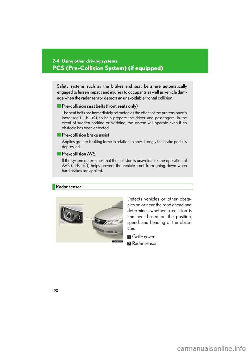 Lexus GS460 2008 Scheduled Maintenace Guide / LEXUS 2008 GS460/350 OWNERS MANUAL (OM30A87U) 190
2-4. Using other driving systems
GS_G_U
May 13, 2008 5:14 pm
PCS (Pre-Collision System) (if equipped)
Radar sensorDetects vehicles or other obsta-
cles on or near the road ahead and
determines wh Lexus GS460 2008 Scheduled Maintenace Guide / LEXUS 2008 GS460/350 OWNERS MANUAL (OM30A87U) 190
2-4. Using other driving systems
GS_G_U
May 13, 2008 5:14 pm
PCS (Pre-Collision System) (if equipped)
Radar sensorDetects vehicles or other obsta-
cles on or near the road ahead and
determines wh