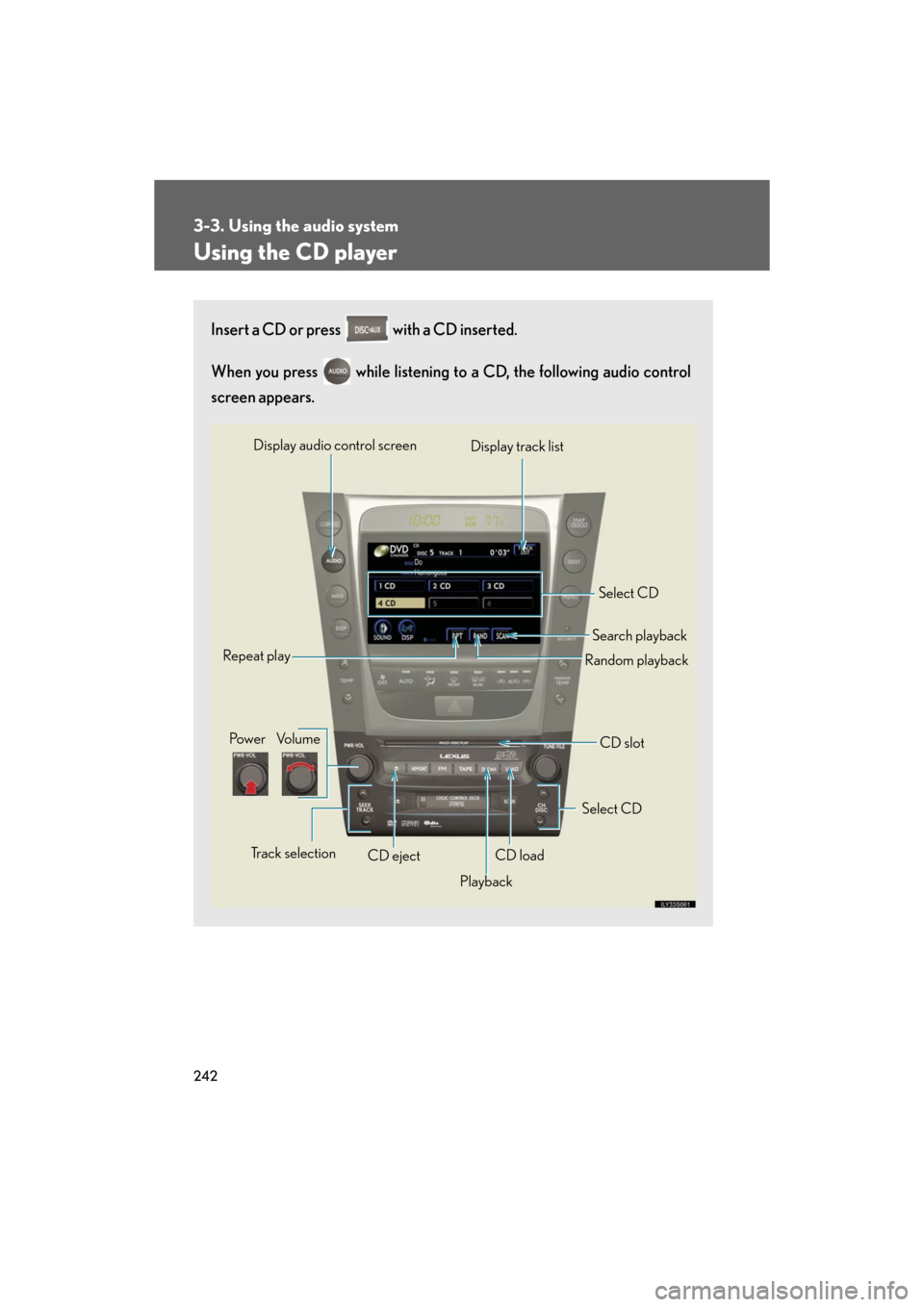 Lexus GS460 2008  Scheduled Maintenace Guide / LEXUS 2008 GS460/350 OWNERS MANUAL (OM30A87U) 242
3-3. Using the audio system
GS_G_U
May 13, 2008 5:14 pm
Using the CD player
Insert a CD or press   with a CD inserted. 
When you press   while listening to a CD, the following audio control 
scree