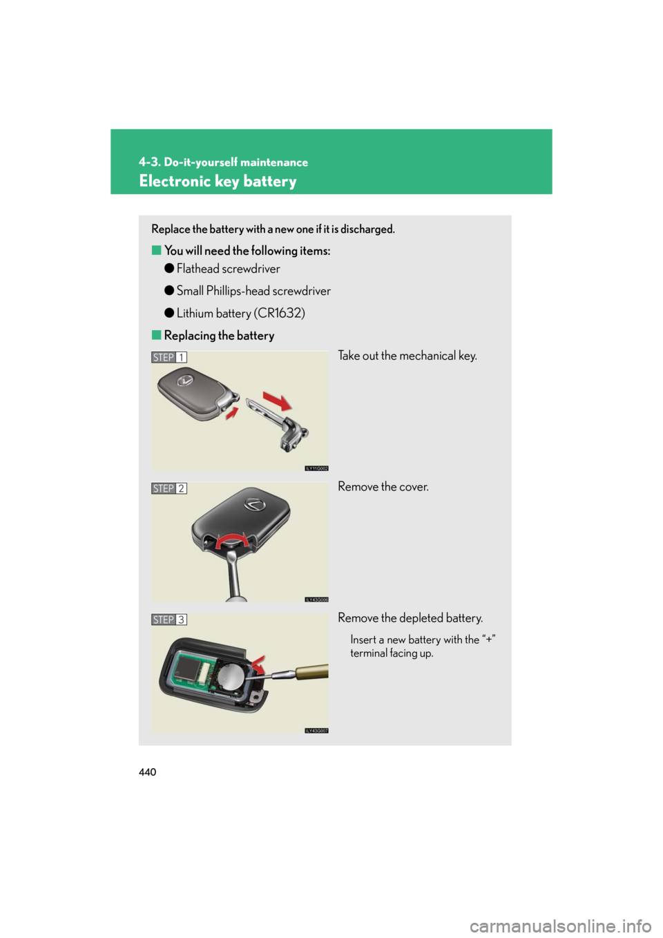 Lexus GS460 2008  Scheduled Maintenace Guide / LEXUS 2008 GS460/350 OWNERS MANUAL (OM30A87U) 440
4-3. Do-it-yourself maintenance
GS_G_U
May 13, 2008 5:14 pm
Electronic key battery
Replace the battery with a new one if it is discharged.
■You will need the following items:
●Flathead screwdr