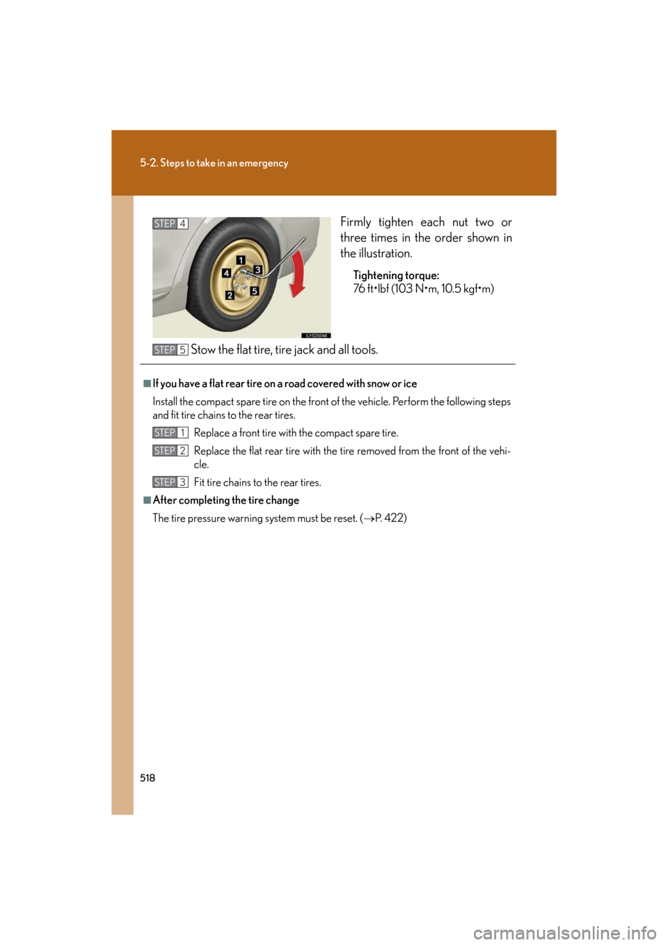 Lexus GS460 2008  Scheduled Maintenace Guide / LEXUS 2008 GS460/350 OWNERS MANUAL (OM30A87U) 518
5-2. Steps to take in an emergency
GS_G_U
May 13, 2008 5:14 pm
Firmly tighten each nut two or 
three times in the order shown in 
the illustration.
Tightening torque:
76 ft•lbf (103 N•m, 10