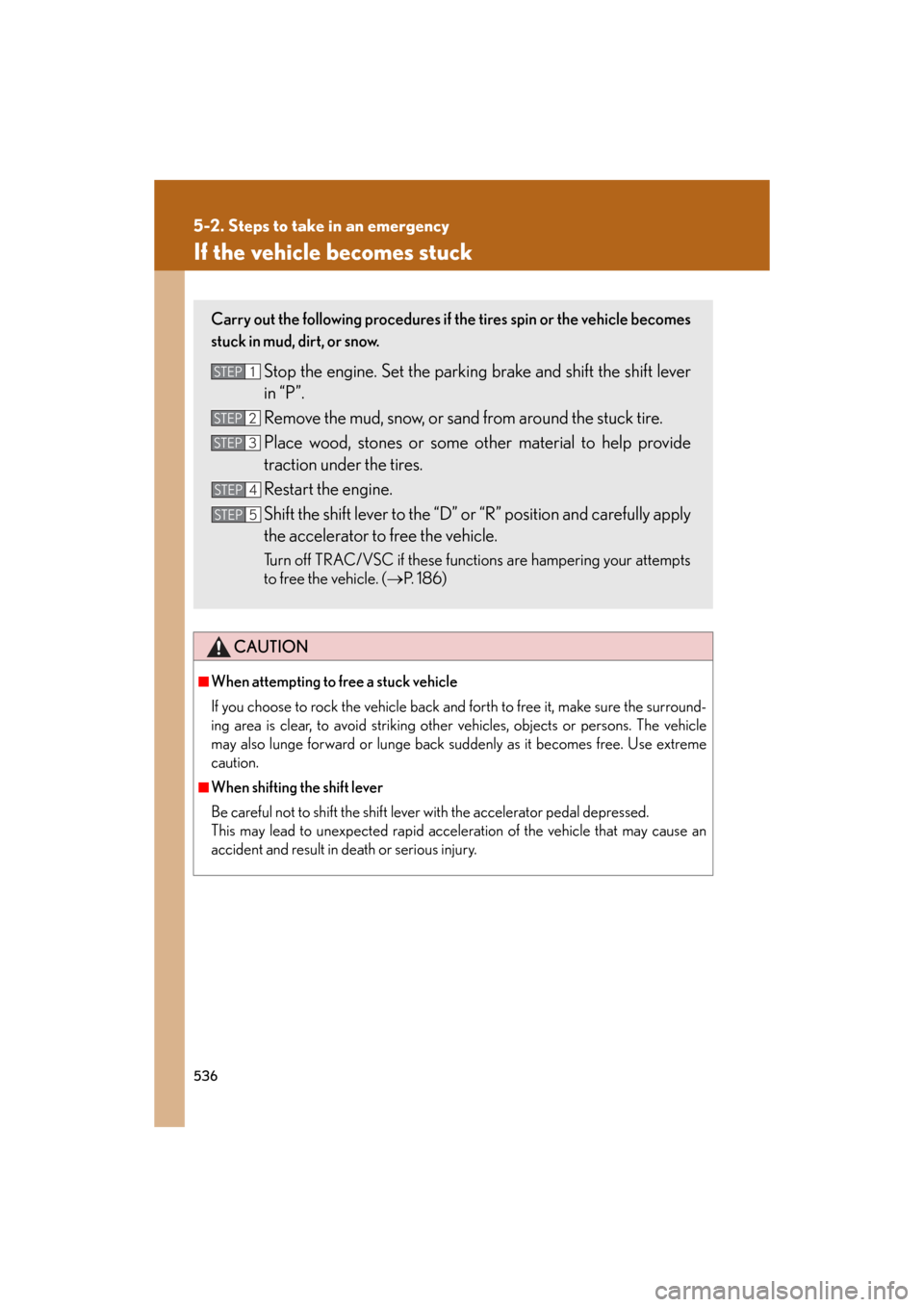 Lexus GS460 2008  Scheduled Maintenace Guide / LEXUS 2008 GS460/350 OWNERS MANUAL (OM30A87U) 536
5-2. Steps to take in an emergency
GS_G_U
May 13, 2008 5:14 pm
If the vehicle becomes stuck
CAUTION
■When attempting to free a stuck vehicle
If you choose to rock the vehicle back and forth to f