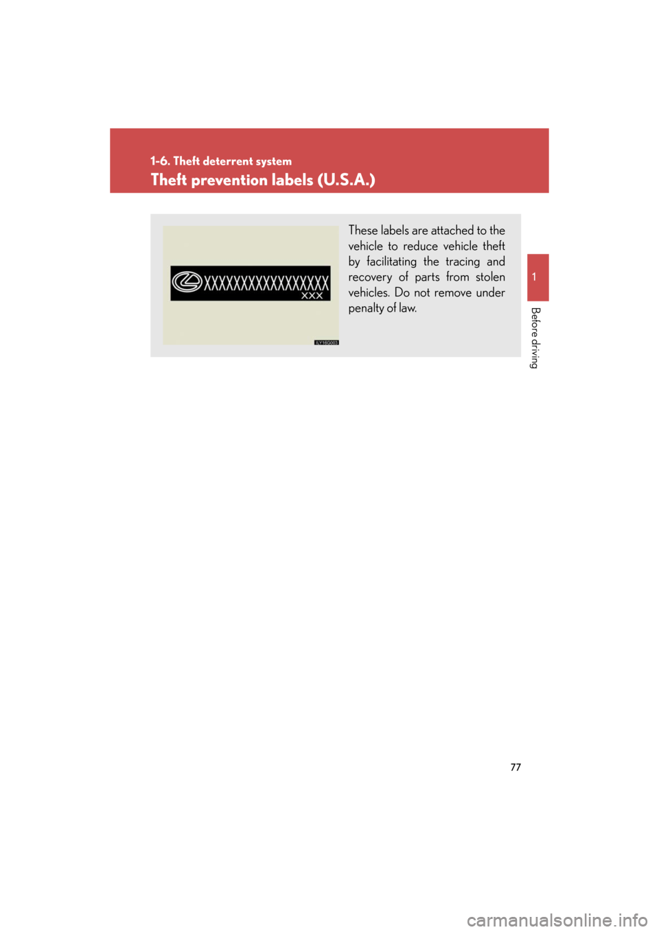 Lexus GS460 2008 Scheduled Maintenace Guide / LEXUS 2008 GS460/350 (OM30A87U) Manual PDF 77
1
1-6. Theft deterrent system
Before driving
GS_G_U
May 13, 2008 5:14 pm
Theft prevention labels (U.S.A.)
These labels are attached to the
vehicle to reduce vehicle theft
by facilitating the trac Lexus GS460 2008 Scheduled Maintenace Guide / LEXUS 2008 GS460/350 (OM30A87U) Manual PDF 77
1
1-6. Theft deterrent system
Before driving
GS_G_U
May 13, 2008 5:14 pm
Theft prevention labels (U.S.A.)
These labels are attached to the
vehicle to reduce vehicle theft
by facilitating the trac