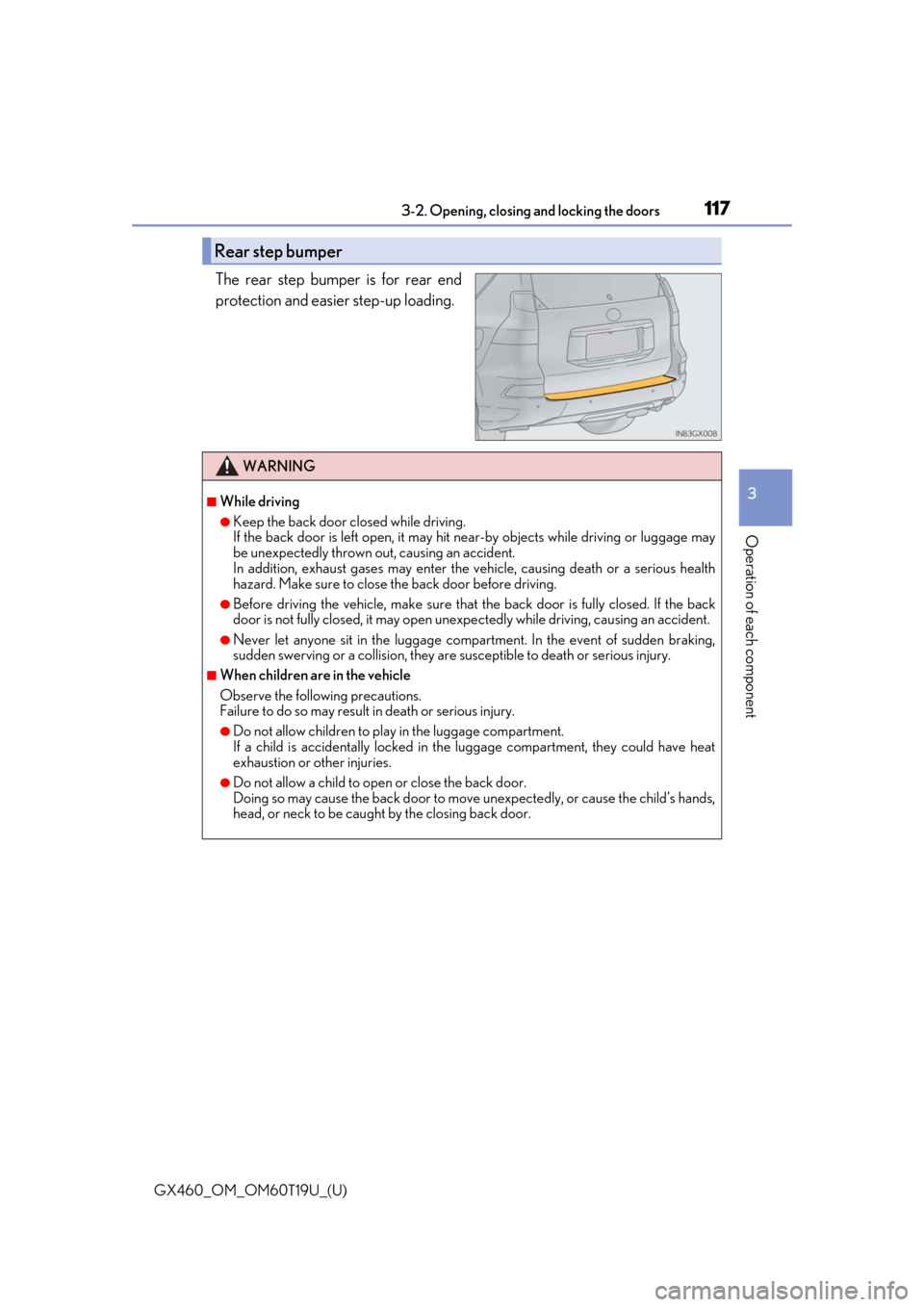 Lexus GX460 2021 / Service Manual GX460_OM_OM60T19U_(U)
1173-2. Opening, closing and locking the doors
3
Operation of each component
The rear step bumper is for rear end
protection and easier step-up loading.
Rear step bumper
WARNING
Lexus GX460 2021 / Service Manual GX460_OM_OM60T19U_(U)
1173-2. Opening, closing and locking the doors
3
Operation of each component
The rear step bumper is for rear end
protection and easier step-up loading.
Rear step bumper
WARNING