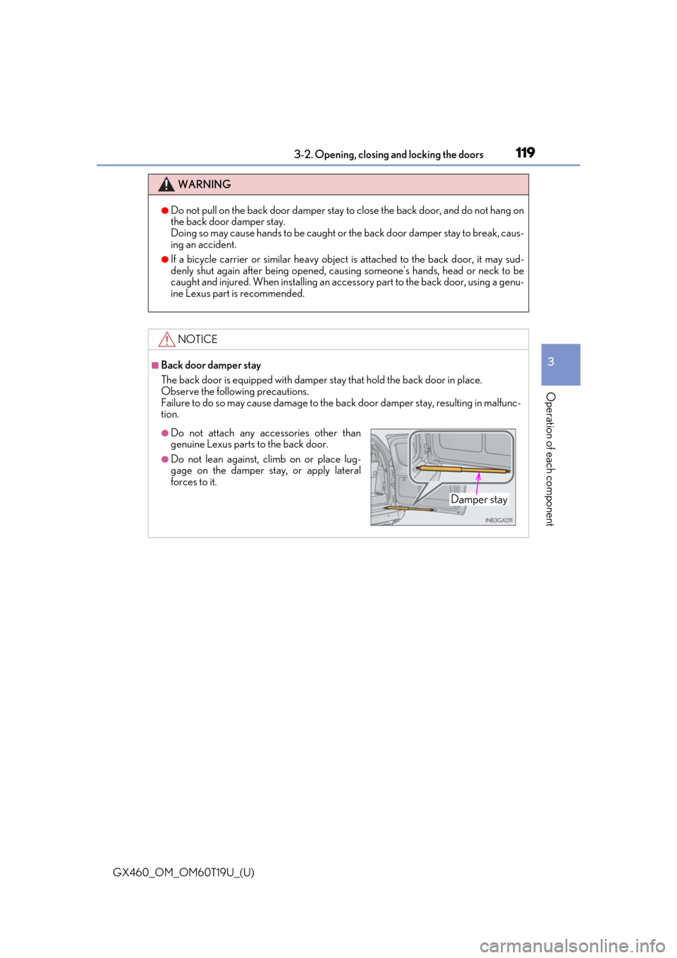 Lexus GX460 2021 / Service Manual GX460_OM_OM60T19U_(U)
1193-2. Opening, closing and locking the doors
3
Operation of each component
WARNING
●Do not pull on the back door damper stay to close the back door, and do not hang on
the ba Lexus GX460 2021 / Service Manual GX460_OM_OM60T19U_(U)
1193-2. Opening, closing and locking the doors
3
Operation of each component
WARNING
●Do not pull on the back door damper stay to close the back door, and do not hang on
the ba