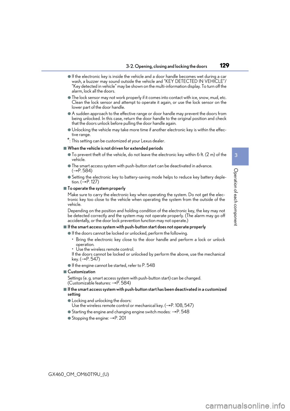 Lexus GX460 2021   / LEXUS 2021 GX460  (OM60T19U) User Guide GX460_OM_OM60T19U_(U)
1293-2. Opening, closing and locking the doors
3
Operation of each component
●If the electronic key is inside the vehicle and a door handle becomes wet during a car
wash, a buz
