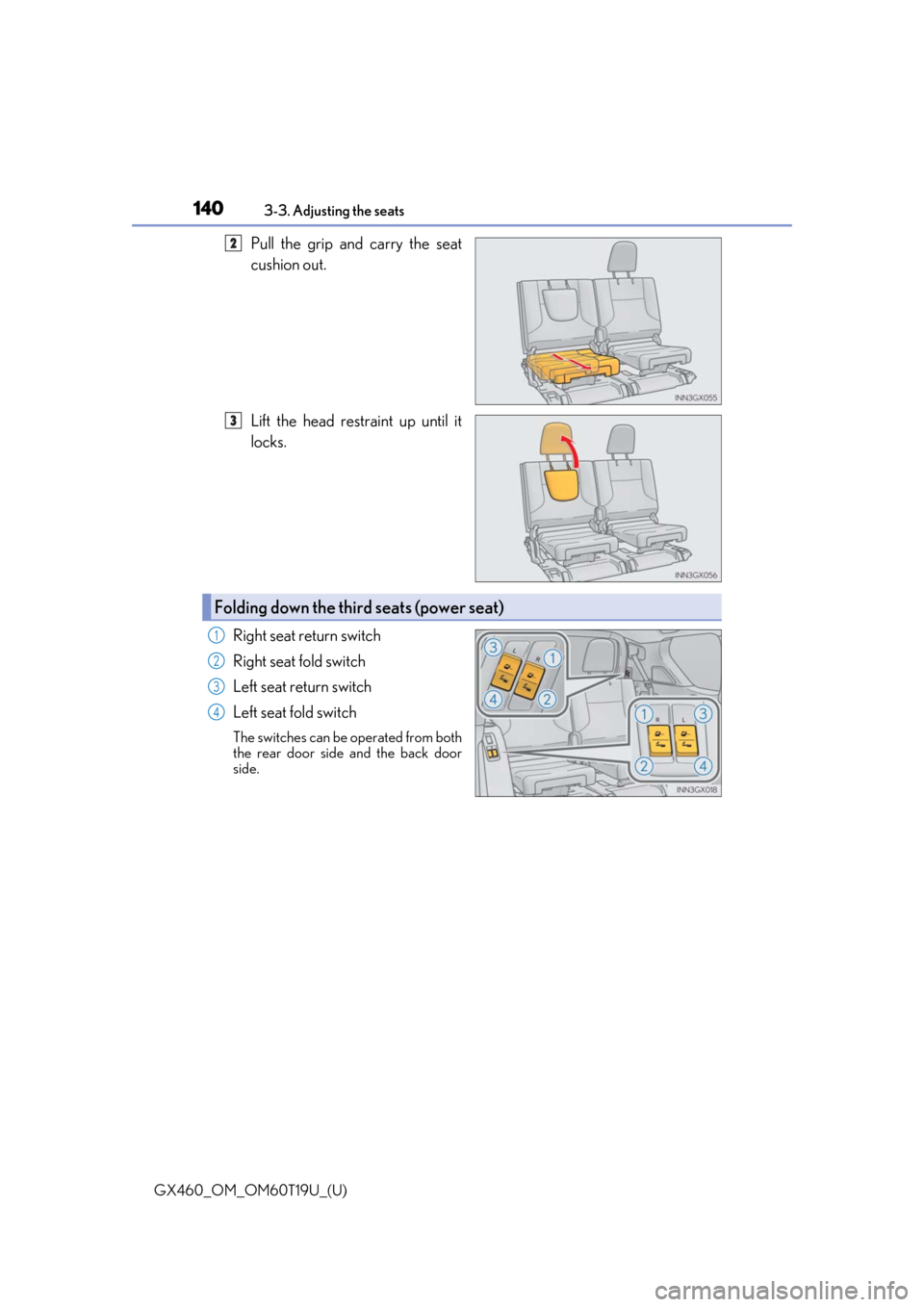 Lexus GX460 2021  Owners Manual / 140
GX460_OM_OM60T19U_(U)3-3. Adjusting the seats
Pull the grip and carry the seat
cushion out.
Lift the head restraint up until it
locks.
Right seat return switch
Right seat fold switch
Left seat ret