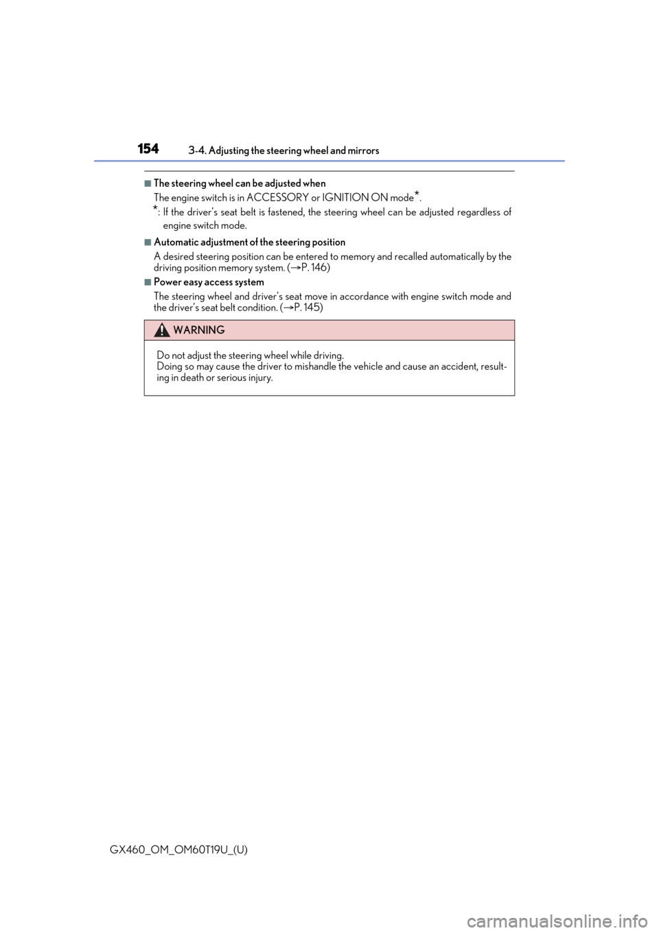 Lexus GX460 2021  Owners Manual / LEXUS 2021 GX460 OWNERS MANUAL (OM60T19U) 1543-4. Adjusting the steering wheel and mirrors
GX460_OM_OM60T19U_(U)
■The steering wheel can be adjusted when
The engine switch is in ACCESSORY or IGNITION ON mode
*.
*: If the driver’s seat bel