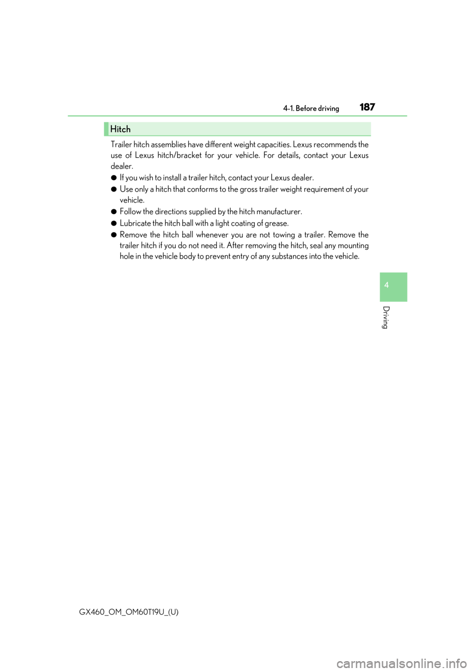 Lexus GX460 2021   / LEXUS 2021 GX460  (OM60T19U) User Guide GX460_OM_OM60T19U_(U)
1874-1. Before driving
4
Driving
Trailer hitch assemblies have different weight capacities. Lexus recommends the
use of Lexus hitch/bracket for your ve hicle. For details, contac
