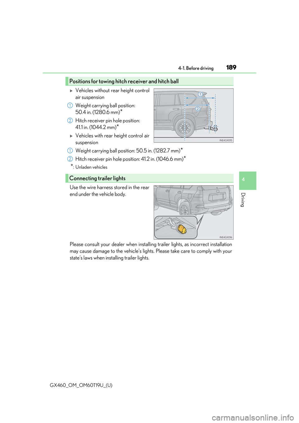 Lexus GX460 2021 / Repair Manual GX460_OM_OM60T19U_(U)
1894-1. Before driving
4
Driving
Vehicles without rear height control
air suspension
Weight carrying ball position:
50.4 in. (1280.6 mm)
*
Hitch receiver pin hole position:
Lexus GX460 2021 / Repair Manual GX460_OM_OM60T19U_(U)
1894-1. Before driving
4
Driving
Vehicles without rear height control
air suspension
Weight carrying ball position:
50.4 in. (1280.6 mm)
*
Hitch receiver pin hole position:
