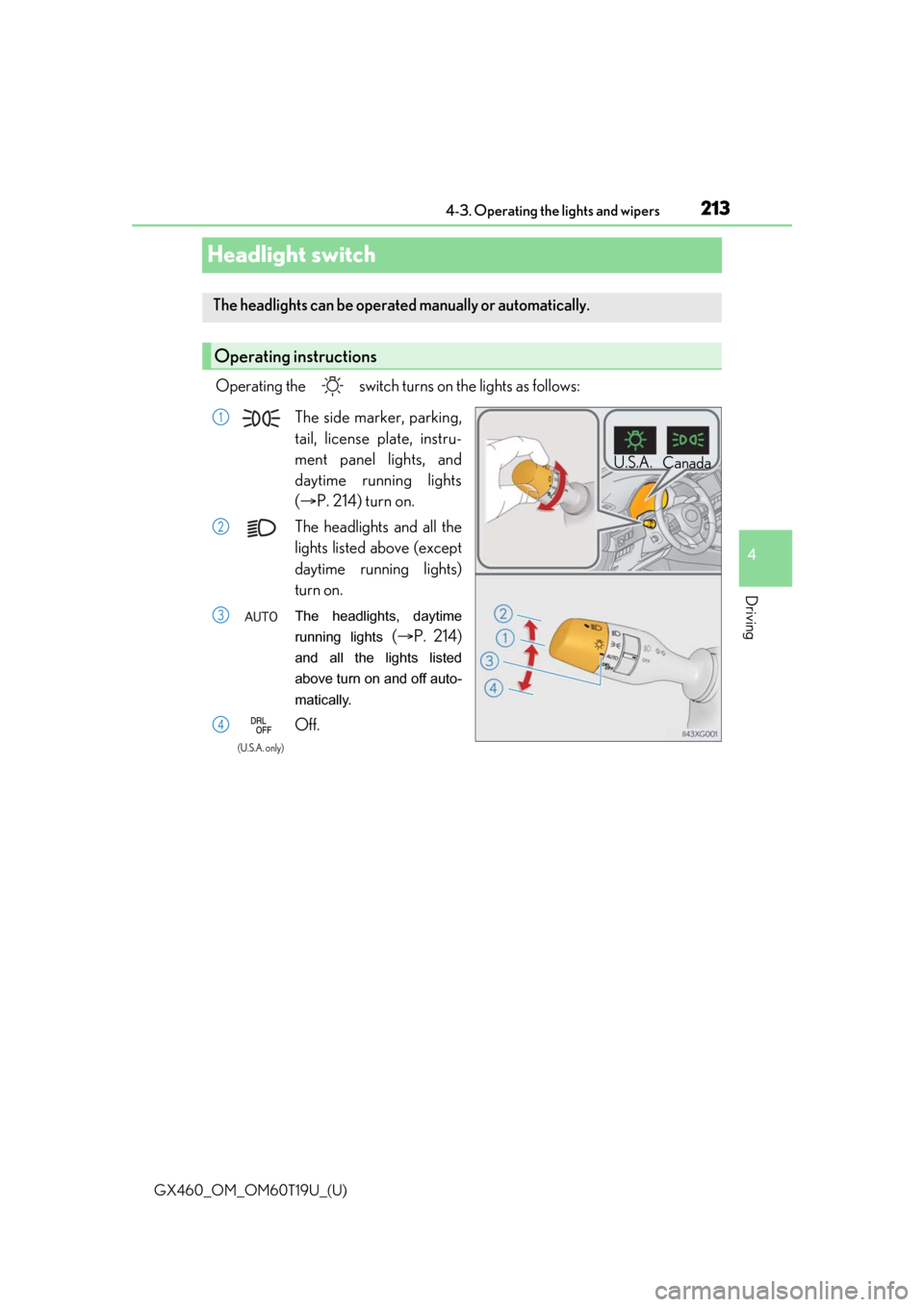 Lexus GX460 2021  Owners Manual / LEXUS 2021 GX460 OWNERS MANUAL (OM60T19U) 213
GX460_OM_OM60T19U_(U)4-3. Operating the lights and wipers
4
Driving
Headlight switch
Operating the   switch turn
s on the lights as follows:
The headlights can be operated manually or automaticall