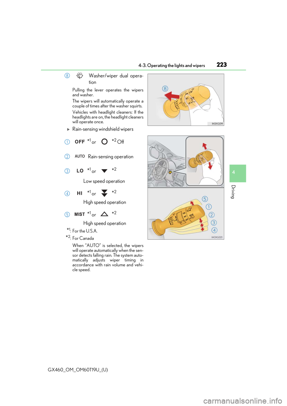 Lexus GX460 2021  Owners Manual / GX460_OM_OM60T19U_(U)
2234-3. Operating the lights and wipers
4
Driving
Washer/wiper dual opera-
tion
Pulling the lever operates the wipers
and washer.
The wipers will automatically operate a
couple o