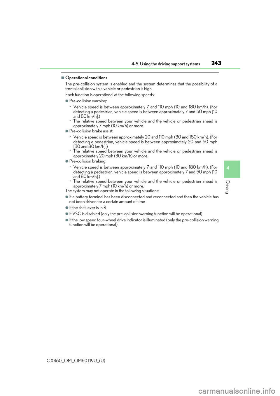 Lexus GX460 2021  Owners Manual / LEXUS 2021 GX460 OWNERS MANUAL (OM60T19U) GX460_OM_OM60T19U_(U)
2434-5. Using the driving support systems
4
Driving
■Operational conditions
The pre-collision system is enabled and the system determines that the possibility of a
frontal coll