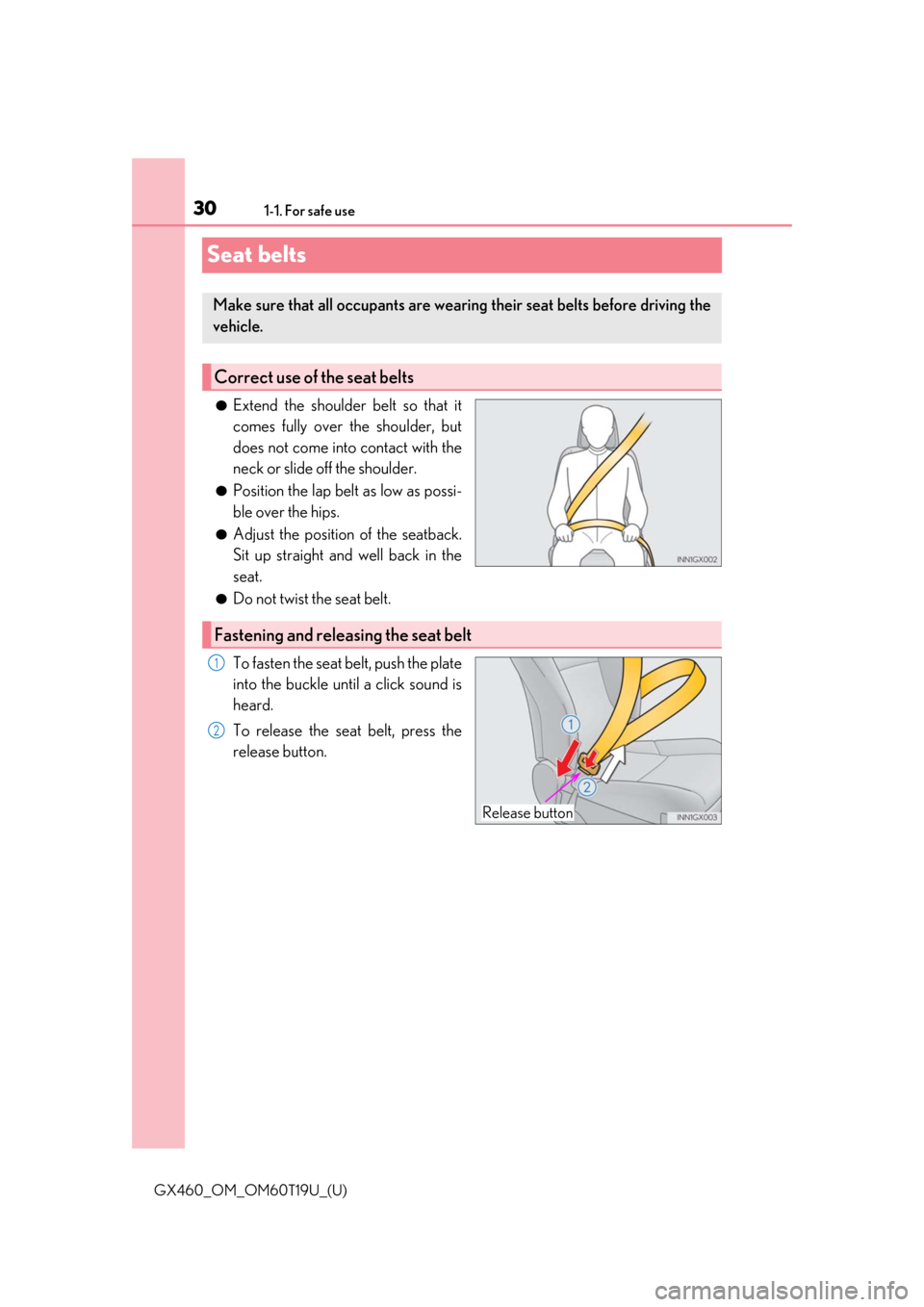 Lexus GX460 2021   / Owners Guide 301-1. For safe use
GX460_OM_OM60T19U_(U)
Seat belts
●Extend the shoulder belt so that it
comes fully over the shoulder, but
does not come into contact with the
neck or slide off the shoulder.
●Po