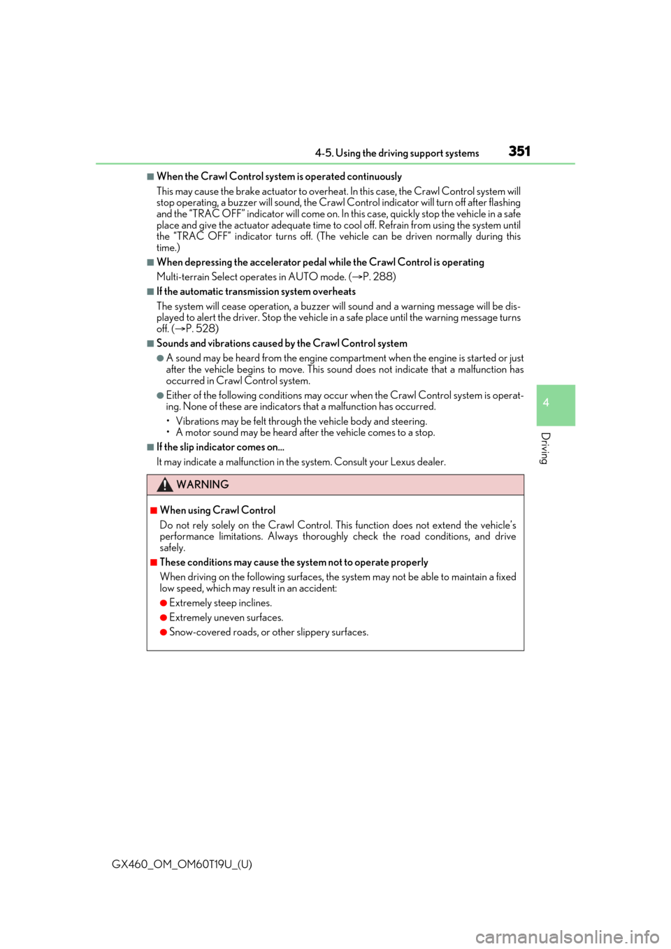 Lexus GX460 2021  Owners Manual / LEXUS 2021 GX460 OWNERS MANUAL (OM60T19U) GX460_OM_OM60T19U_(U)
3514-5. Using the driving support systems
4
Driving
■When the Crawl Control system is operated continuously
This may cause the brake actuator to overheat . In this case, the Cr