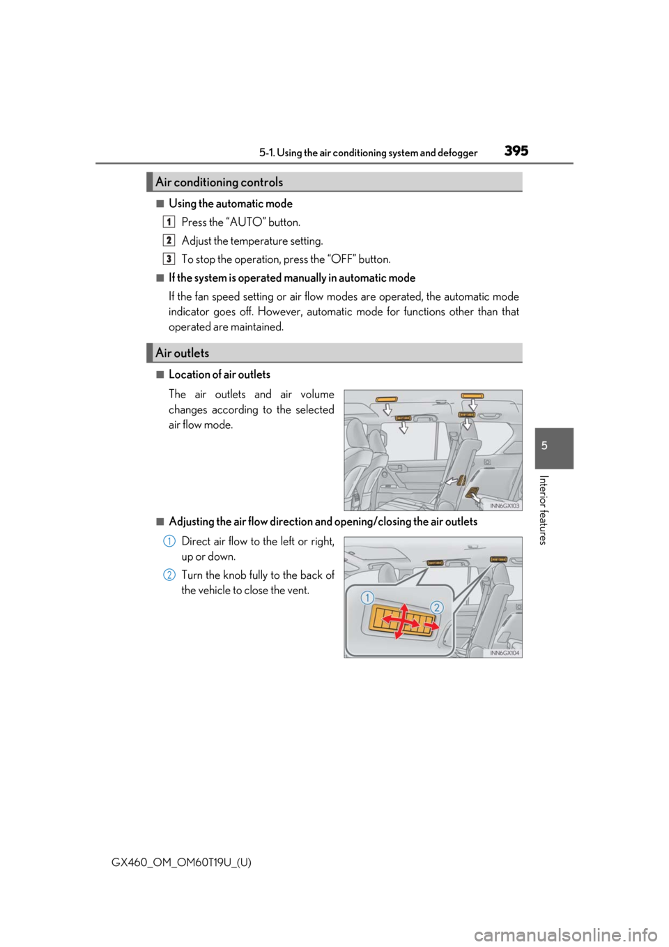 Lexus GX460 2021  Owners Manual / GX460_OM_OM60T19U_(U)
3955-1. Using the air conditioning system and defogger
5
Interior features
■Using the automatic mode
Press the “AUTO” button.
Adjust the temperature setting.
To stop the op