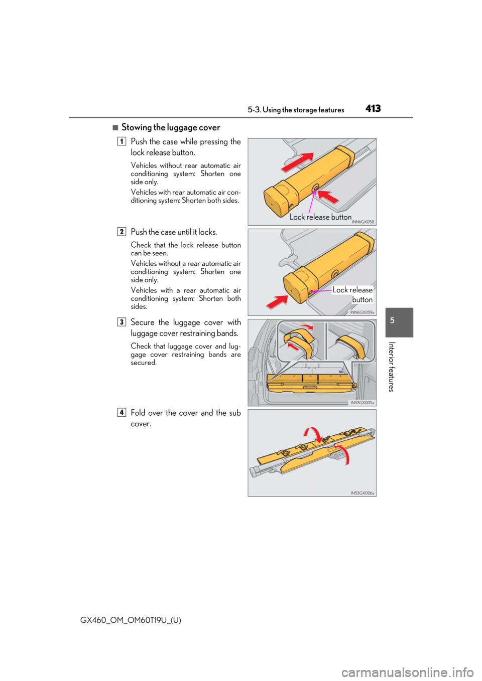 Lexus GX460 2021   / LEXUS 2021 GX460  (OM60T19U) Owners Guide GX460_OM_OM60T19U_(U)
4135-3. Using the storage features
5
Interior features
■Stowing the luggage cover
Push the case while pressing the
lock release button.
Vehicles without rear automatic air
cond