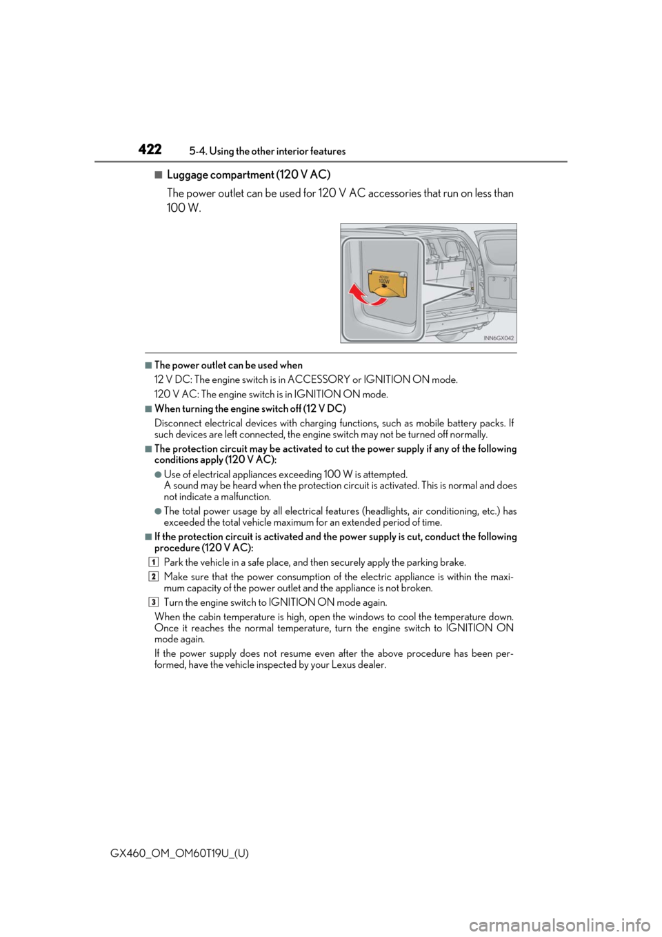 Lexus GX460 2021  Owners Manual / LEXUS 2021 GX460 OWNERS MANUAL (OM60T19U) 422
GX460_OM_OM60T19U_(U)5-4. Using the other interior features
■Luggage compartment (120 V AC)
The power outlet can be used for 120 
V AC accessories that run on less than
100 W.
■The power outle