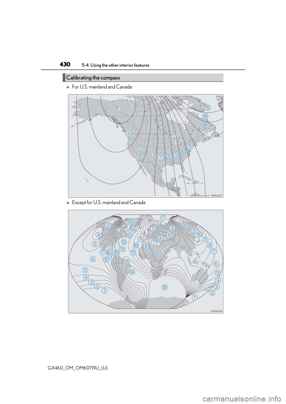 Lexus GX460 2021 Owners Manual / 430
GX460_OM_OM60T19U_(U)5-4. Using the other interior features
For U.S. mainland and Canada
Except for U.S. mainland and Canada
Calibrating the compass Lexus GX460 2021 Owners Manual / 430
GX460_OM_OM60T19U_(U)5-4. Using the other interior features
For U.S. mainland and Canada
Except for U.S. mainland and Canada
Calibrating the compass