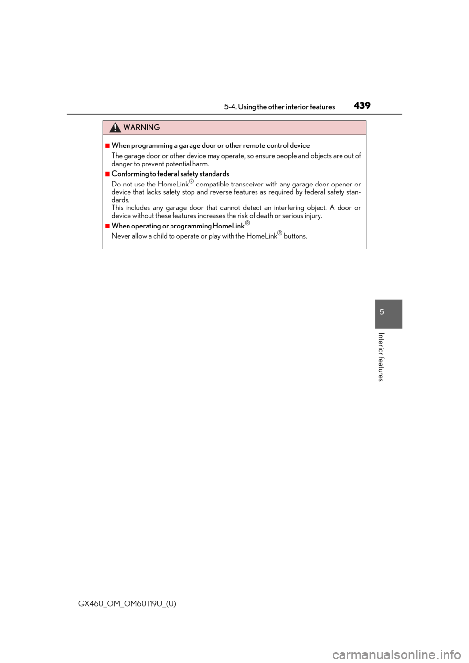 Lexus GX460 2021   / LEXUS 2021 GX460  (OM60T19U) Owners Guide GX460_OM_OM60T19U_(U)
4395-4. Using the other interior features
5
Interior features
WARNING
■When programming a garage door or other remote control device
The garage door or other device may operat 