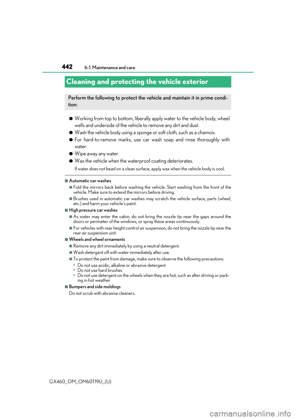 Lexus GX460 2021   / LEXUS 2021 GX460  (OM60T19U) User Guide 442
GX460_OM_OM60T19U_(U)6-1. Maintenance and care
Cleaning and protecting the vehicle exterior
●Working from top to bott
om, liberally apply water to the vehicle body, wheel
wells and underside of 