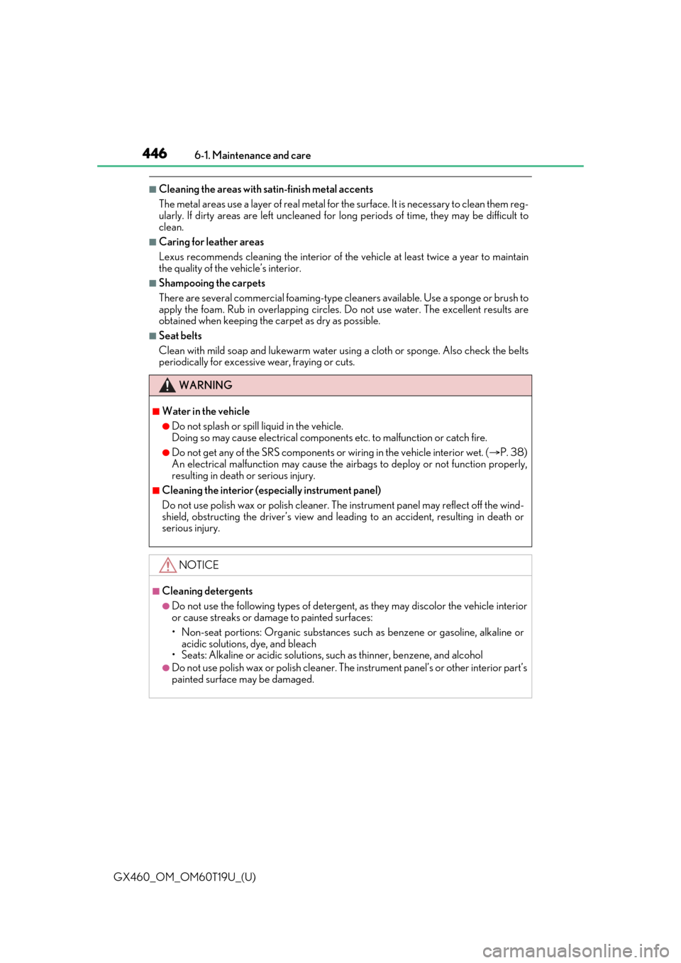 Lexus GX460 2021  Owners Manual / LEXUS 2021 GX460 OWNERS MANUAL (OM60T19U) 446
GX460_OM_OM60T19U_(U)6-1. Maintenance and care
■Cleaning the areas with satin-finish metal accents
The metal areas use a layer of real metal for th
e surface. It is necessary to clean them reg-
