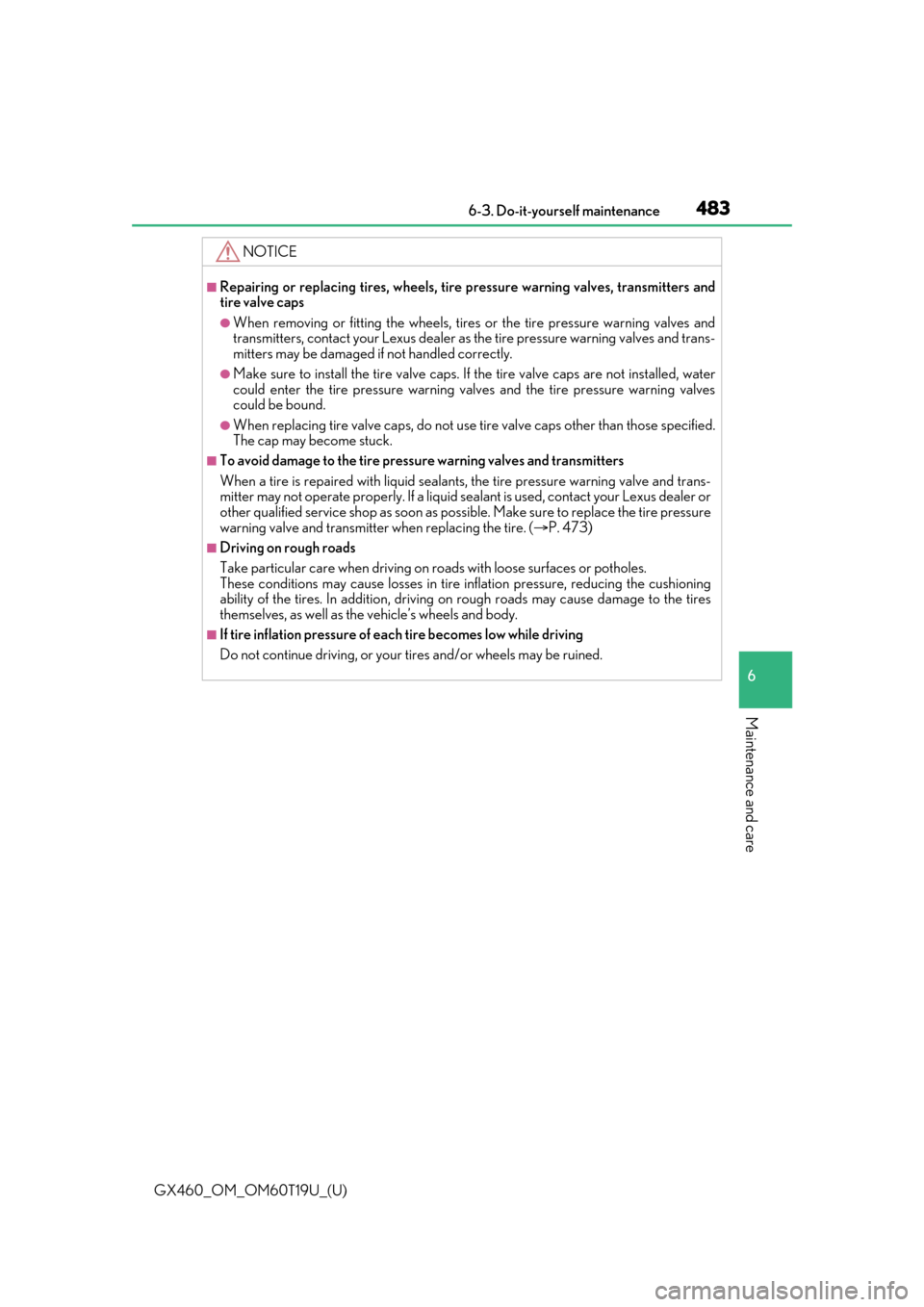 Lexus GX460 2021   / Owners Guide GX460_OM_OM60T19U_(U)
4836-3. Do-it-yourself maintenance
6
Maintenance and care
NOTICE
■Repairing or replacing tires, wheels, tire pressure warning valves, transmitters and
tire valve caps
●When r