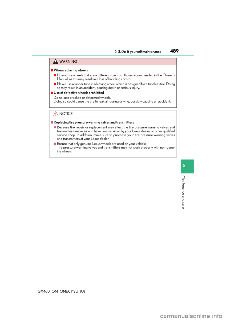 Lexus GX460 2021   / Owners Guide GX460_OM_OM60T19U_(U)
4896-3. Do-it-yourself maintenance
6
Maintenance and care
WARNING
■When replacing wheels
●Do not use wheels that are a different size from those recommended in the Owner’s

