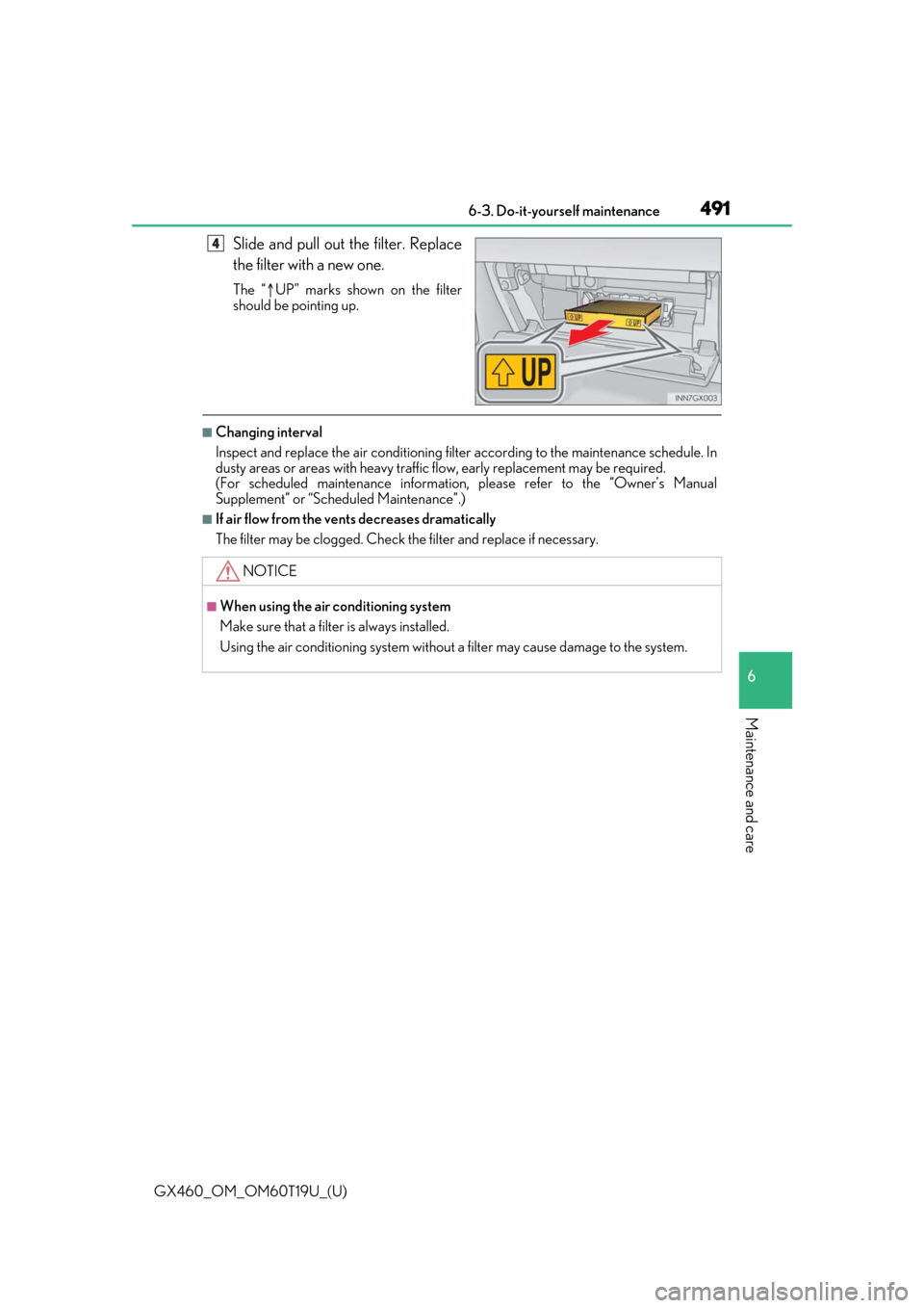 Lexus GX460 2021  Owners Manual / GX460_OM_OM60T19U_(U)
4916-3. Do-it-yourself maintenance
6
Maintenance and care
Slide and pull out the filter. Replace
the filter with a new one.
The “UP” marks shown on the filter
should be po