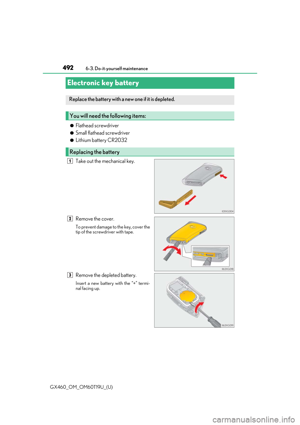 Lexus GX460 2021  Owners Manual / 492
GX460_OM_OM60T19U_(U)6-3. Do-it-yourself maintenance
Electronic key battery
●Flathead screwdriver
●Small flathead screwdriver
●Lithium battery CR2032
Take out the mechanical key.
Remove the 