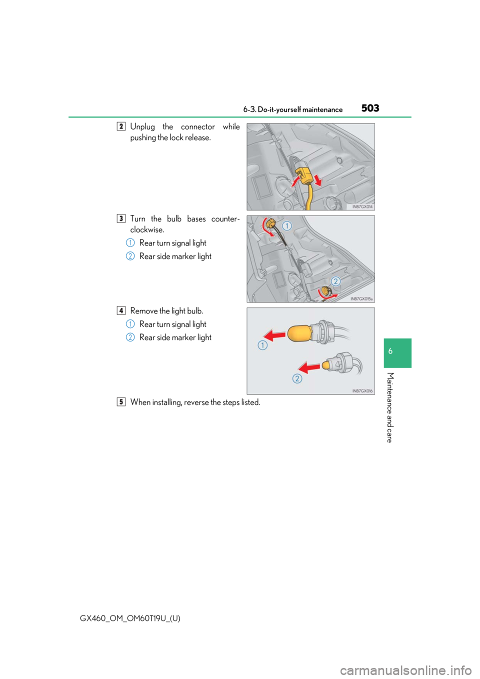 Lexus GX460 2021  Owners Manual / LEXUS 2021 GX460 OWNERS MANUAL (OM60T19U) GX460_OM_OM60T19U_(U)
5036-3. Do-it-yourself maintenance
6
Maintenance and care
Unplug the connector while
pushing the lock release.
Turn the bulb bases counter-
clockwise.Rear turn signal light
Rear 