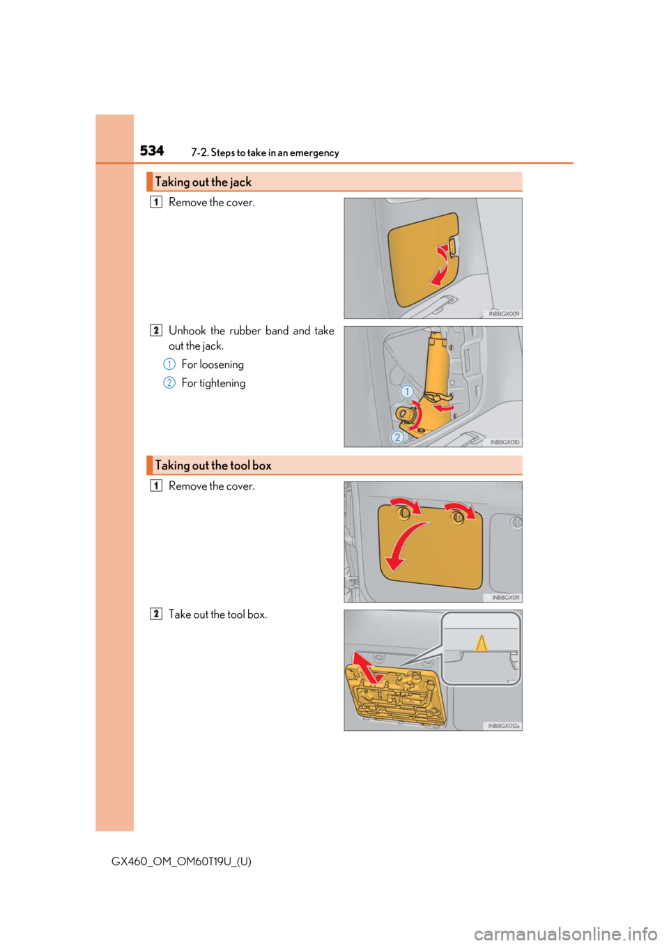 Lexus GX460 2021  Owners Manual / 5347-2. Steps to take in an emergency
GX460_OM_OM60T19U_(U)
Remove the cover.
Unhook the rubber band and take
out the jack.For loosening
For tightening
Remove the cover.
Take out the tool box.
Taking 