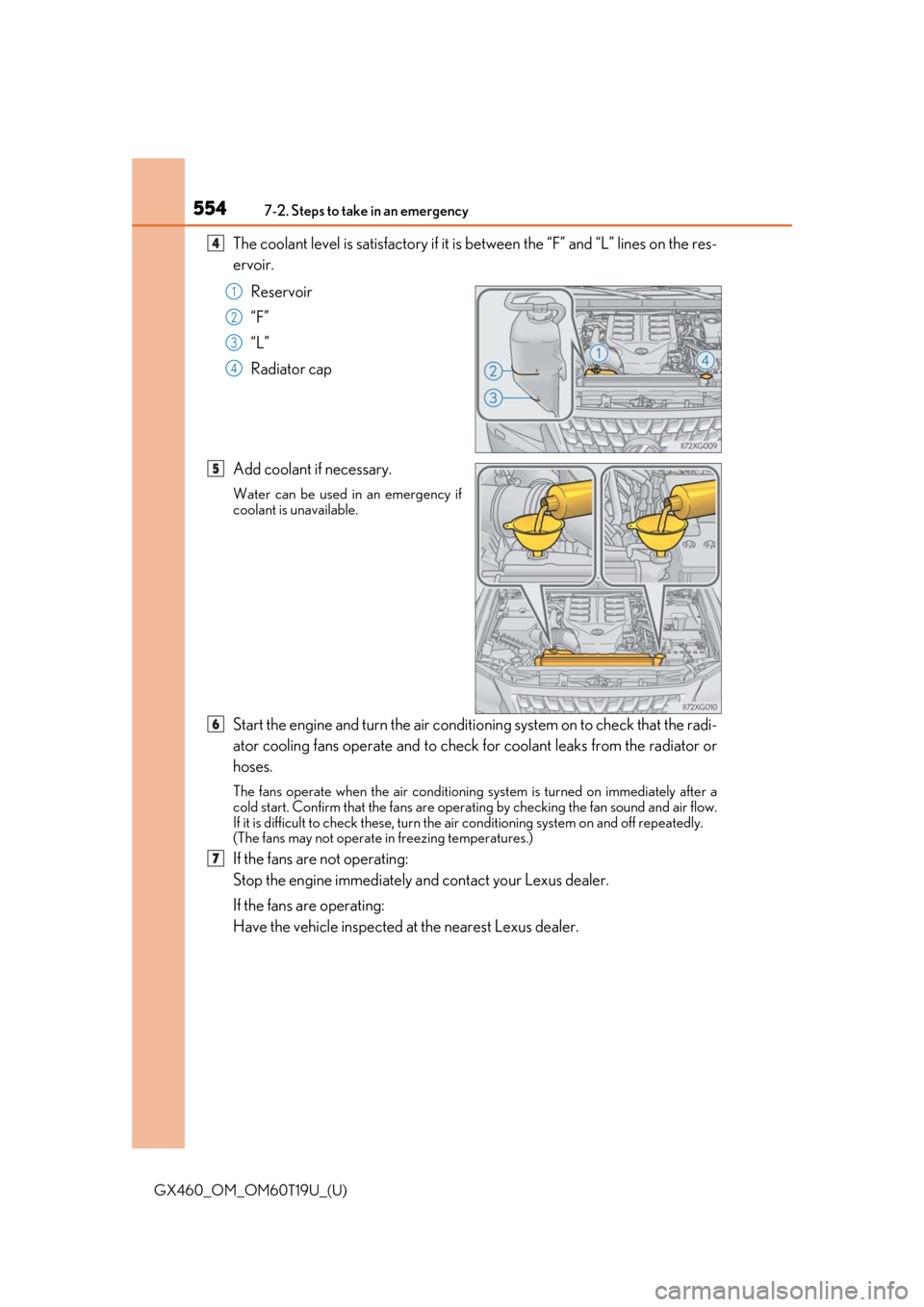 Lexus GX460 2021  Owners Manual / LEXUS 2021 GX460 OWNERS MANUAL (OM60T19U) 5547-2. Steps to take in an emergency
GX460_OM_OM60T19U_(U)
The coolant level is satisfactory if it is between the “F” and “L” lines on the res-
ervoir.Reservoir
“F”
“L”
Radiator cap
A