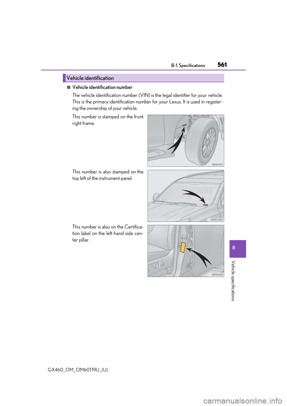 Lexus GX460 2021  Owners Manual / LEXUS 2021 GX460 OWNERS MANUAL (OM60T19U) GX460_OM_OM60T19U_(U)
5618-1. Specifications
8
Vehicle specifications
■Vehicle identification number
The vehicle identification number (VIN) is the legal identifier for your vehicle.
This is the pri