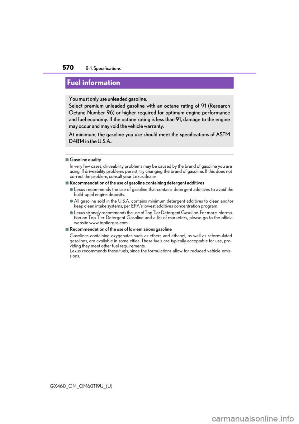 Lexus GX460 2021   / LEXUS 2021 GX460  (OM60T19U) Owners Guide 570
GX460_OM_OM60T19U_(U)8-1. Specifications
Fuel information
■Gasoline quality
In very few cases, driveabilit
y problems may be caused by th e brand of gasoline you are
using. If driveability probl