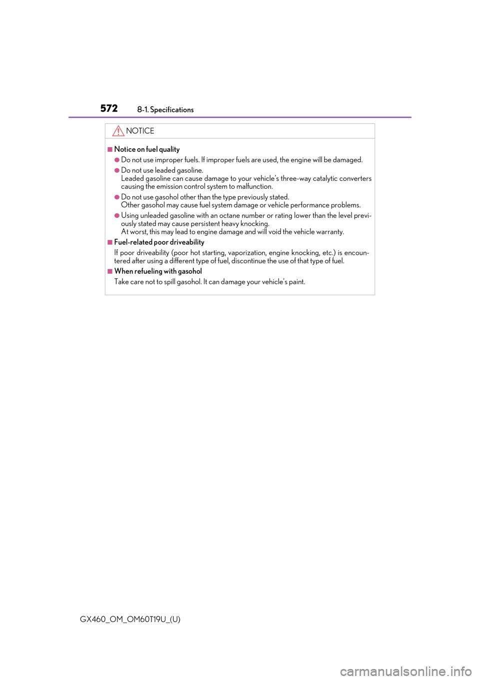 Lexus GX460 2021   / LEXUS 2021 GX460  (OM60T19U) Owners Guide 572
GX460_OM_OM60T19U_(U)8-1. Specifications
NOTICE
■Notice on fuel quality
●Do not use improper fuels. If improper fuels are used, the engine will be damaged.
●Do not use leaded gasoline.
Leade
