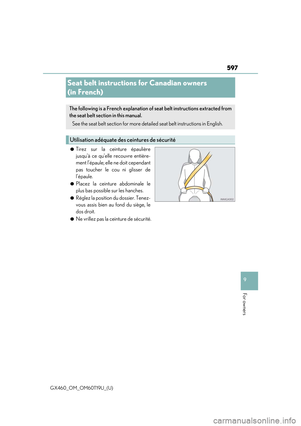 Lexus GX460 2021  Owners Manual / LEXUS 2021 GX460 OWNERS MANUAL (OM60T19U) 597
GX460_OM_OM60T19U_(U)
9
For owners
Seat belt instructions for Canadian owners 
(in French)
●Tirez sur la ceinture épaulière
jusqu’à ce qu’elle recouvre entière-
ment l’épaule; elle ne
