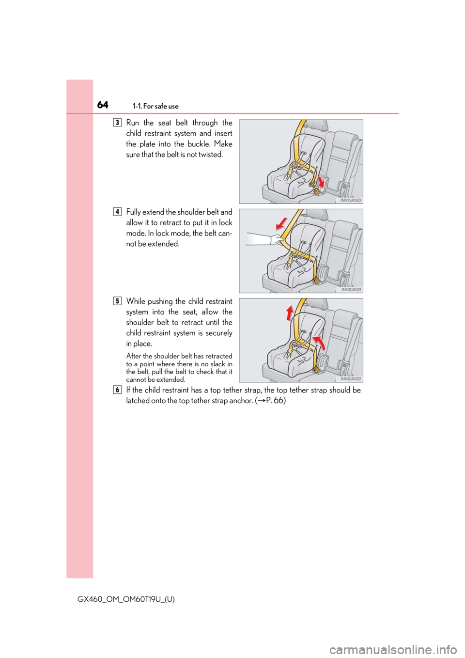 Lexus GX460 2021   / Repair Manual 641-1. For safe use
GX460_OM_OM60T19U_(U)
Run the seat belt through the
child restraint system and insert
the plate into the buckle. Make
sure that the belt is not twisted.
Fully extend the shoulder b