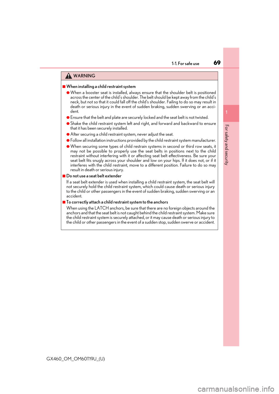 Lexus GX460 2021   / Repair Manual 691-1. For safe use
GX460_OM_OM60T19U_(U)
1
For safety and security
WARNING
■When installing a child restraint system
●When a booster seat is installed, always en sure that the shoulder belt is po