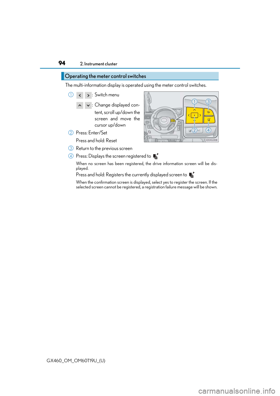 Lexus GX460 2021  Owners Manual / 94
GX460_OM_OM60T19U_(U)2. Instrument cluster
The multi-information display is operated using the meter control switches.
:Switch menu
: Change displayed con-tent, scroll up/down the
screen and move t