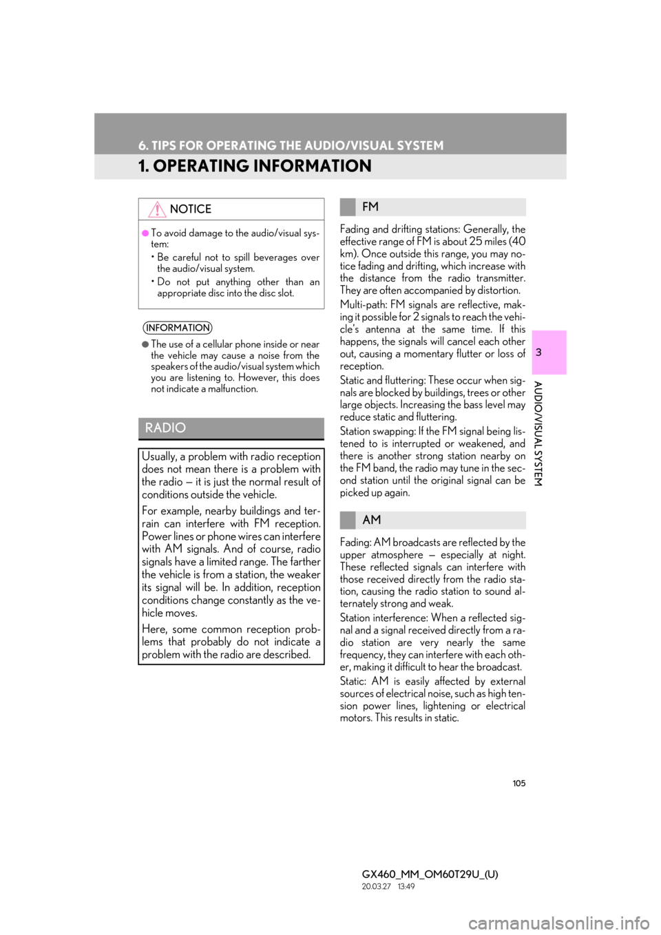 Lexus GX460 2021  Owners Manual / LEXUS 2021 GX460 MULTIMEDIA OWNERS MANUAL (OM60T29U) 105
GX460_MM_OM60T29U_(U)20.03.27     13:49
3
AUDIO/VISUAL SYSTEM
6. TIPS FOR OPERATING THE AUDIO/VISUAL SYSTEM
1. OPERATING INFORMATION
Fading and drifting stations: Generally, the
effective range of