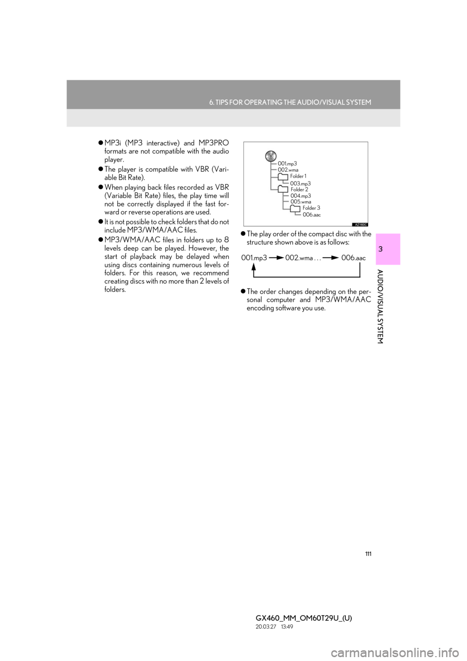 Lexus GX460 2021  Owners Manual / LEXUS 2021 GX460 MULTIMEDIA OWNERS MANUAL (OM60T29U) 111
6. TIPS FOR OPERATING THE AUDIO/VISUAL SYSTEM
GX460_MM_OM60T29U_(U)20.03.27     13:49
3
AUDIO/VISUAL SYSTEM
MP3i (MP3 interactive) and MP3PRO
formats are not compatible with the audio
player.
�