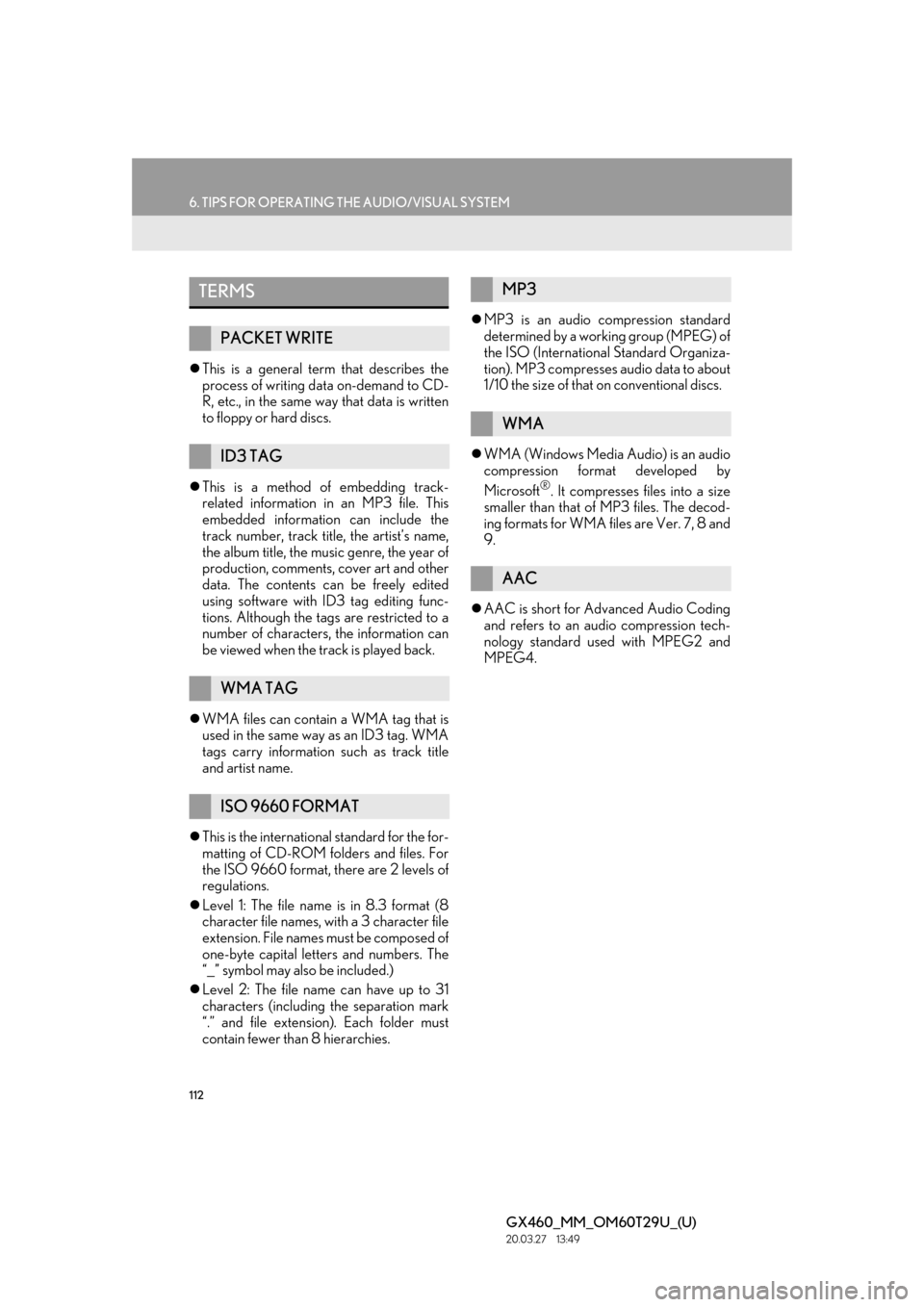 Lexus GX460 2021 Owners Manual / LEXUS 2021 GX460 MULTIMEDIA OWNERS MANUAL (OM60T29U) 112
6. TIPS FOR OPERATING THE AUDIO/VISUAL SYSTEM
GX460_MM_OM60T29U_(U)20.03.27 13:49
This is a general term that describes the
process of writing data on-demand to CD-
R, etc., in the same wa Lexus GX460 2021 Owners Manual / LEXUS 2021 GX460 MULTIMEDIA OWNERS MANUAL (OM60T29U) 112
6. TIPS FOR OPERATING THE AUDIO/VISUAL SYSTEM
GX460_MM_OM60T29U_(U)20.03.27 13:49
This is a general term that describes the
process of writing data on-demand to CD-
R, etc., in the same wa