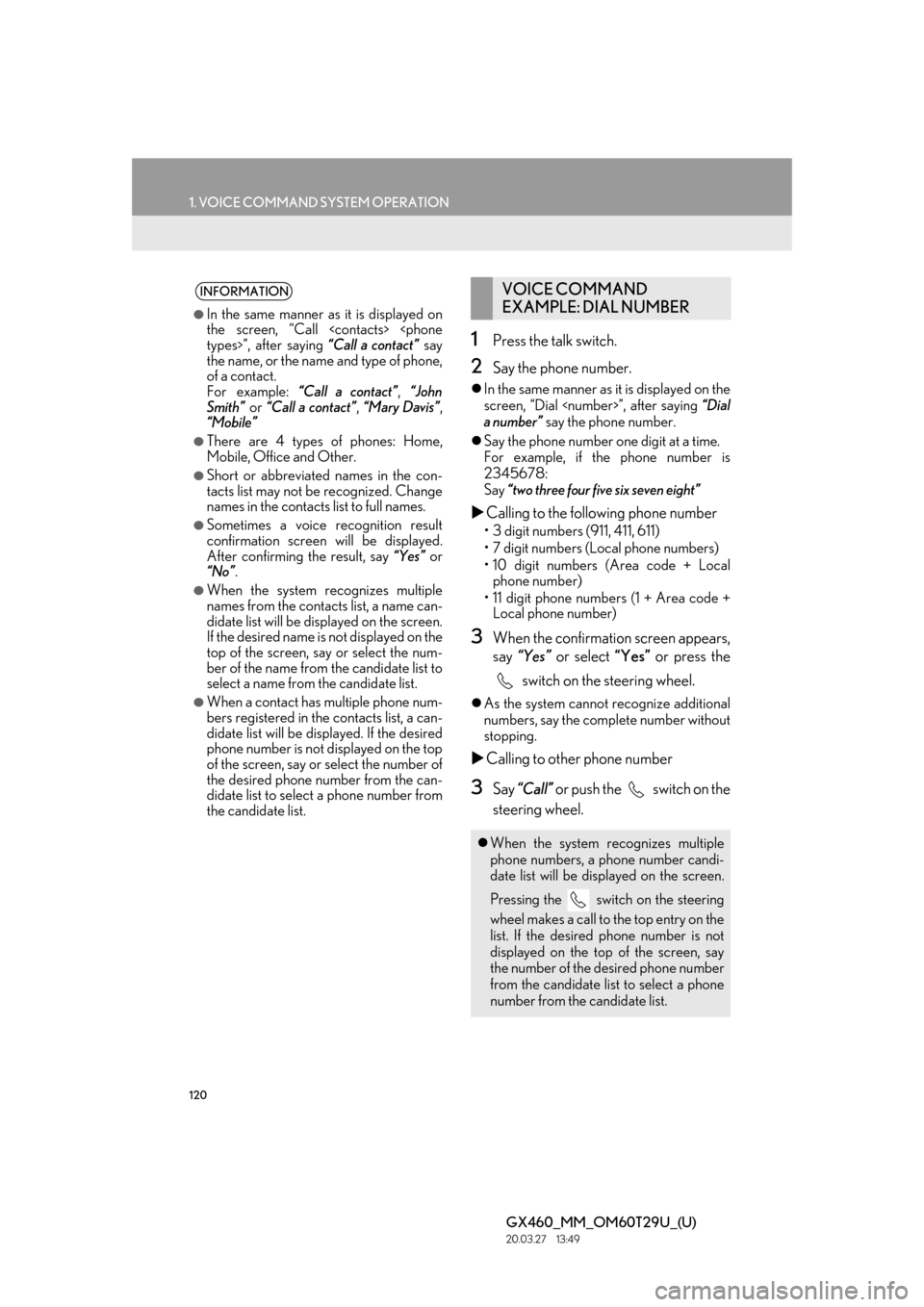 Lexus GX460 2021 Owners Manual / LEXUS 2021 GX460 MULTIMEDIA OWNERS MANUAL (OM60T29U) 120
1. VOICE COMMAND SYSTEM OPERATION
GX460_MM_OM60T29U_(U)20.03.27 13:49
1Press the talk switch.
2Say the phone number.
In the same manner as it is displayed on the
screen, “Dial <numbe r> Lexus GX460 2021 Owners Manual / LEXUS 2021 GX460 MULTIMEDIA OWNERS MANUAL (OM60T29U) 120
1. VOICE COMMAND SYSTEM OPERATION
GX460_MM_OM60T29U_(U)20.03.27 13:49
1Press the talk switch.
2Say the phone number.
In the same manner as it is displayed on the
screen, “Dial <numbe r>