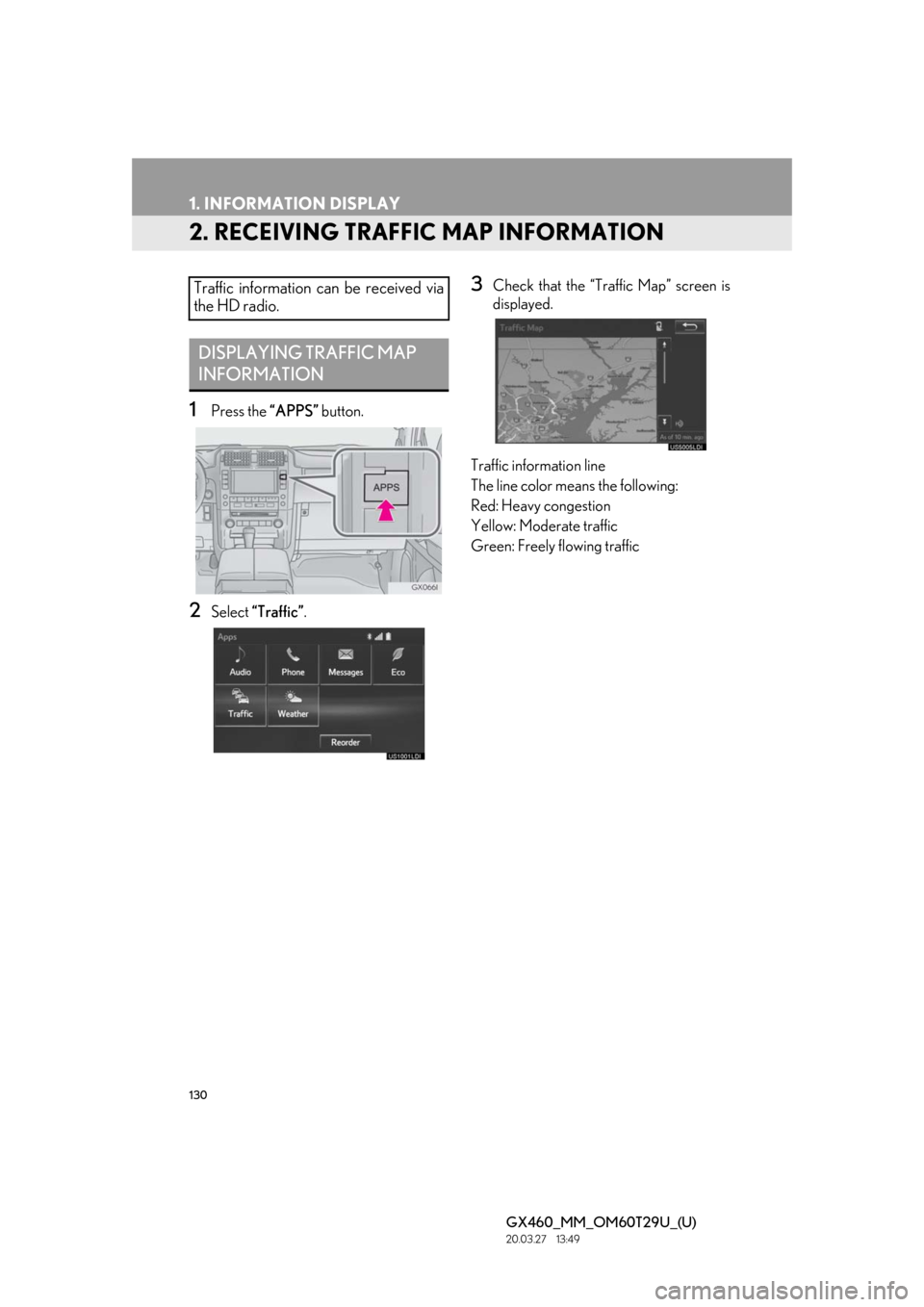 Lexus GX460 2021  Owners Manual / LEXUS 2021 GX460 MULTIMEDIA OWNERS MANUAL (OM60T29U) 130
1. INFORMATION DISPLAY
GX460_MM_OM60T29U_(U)20.03.27     13:49
2. RECEIVING TRAFFIC MAP INFORMATION
1Press the “APPS” button.
2Select “Traffic” .
3Check that the “Traffic Map” screen i