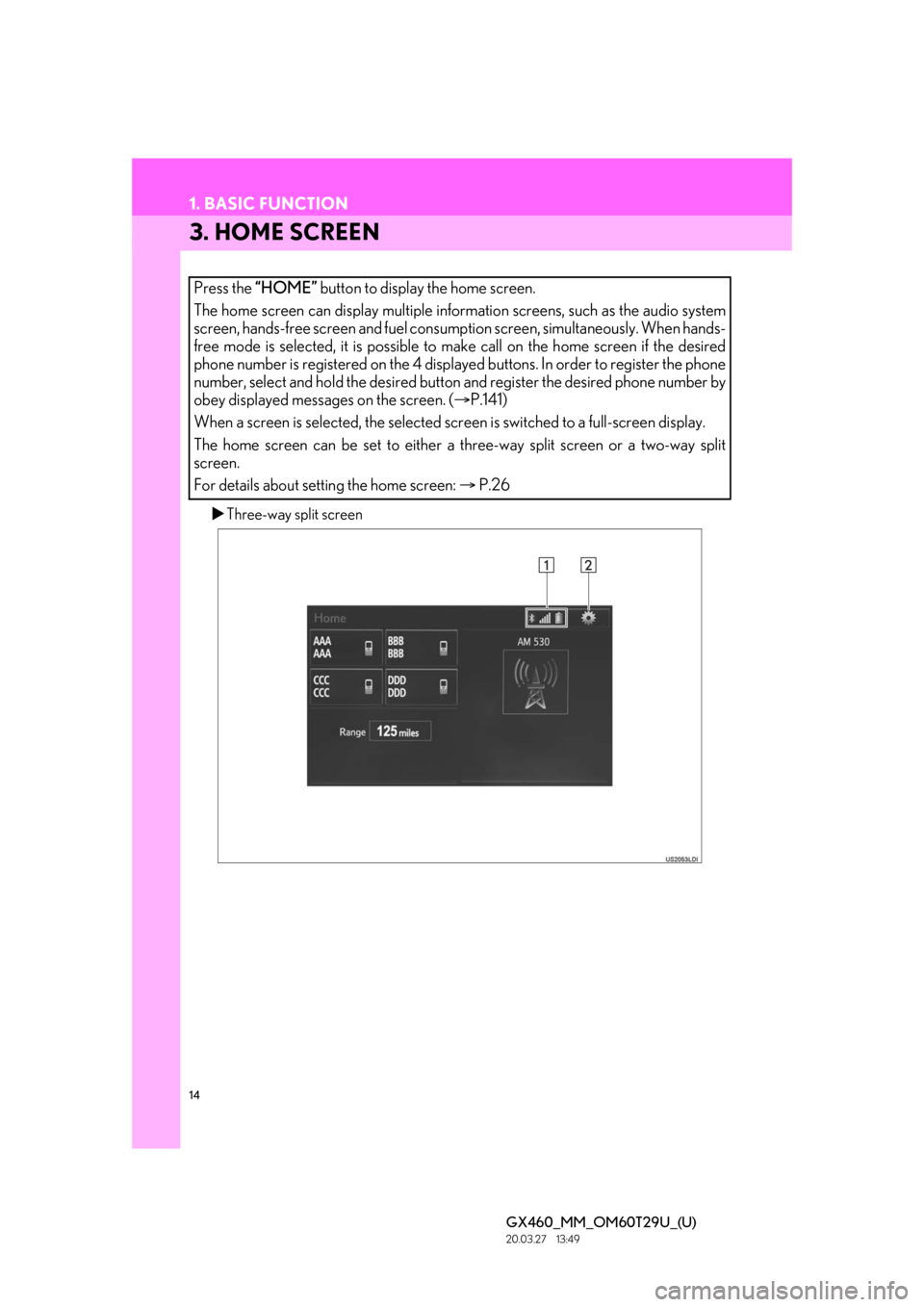 Lexus GX460 2021  Owners Manual / LEXUS 2021 GX460 MULTIMEDIA OWNERS MANUAL (OM60T29U) 14
1. BASIC FUNCTION
GX460_MM_OM60T29U_(U)20.03.27     13:49
3. HOME SCREEN
Three-way split screen
Press the “HOME”  button to display the home screen.
The home screen can display multiple info
