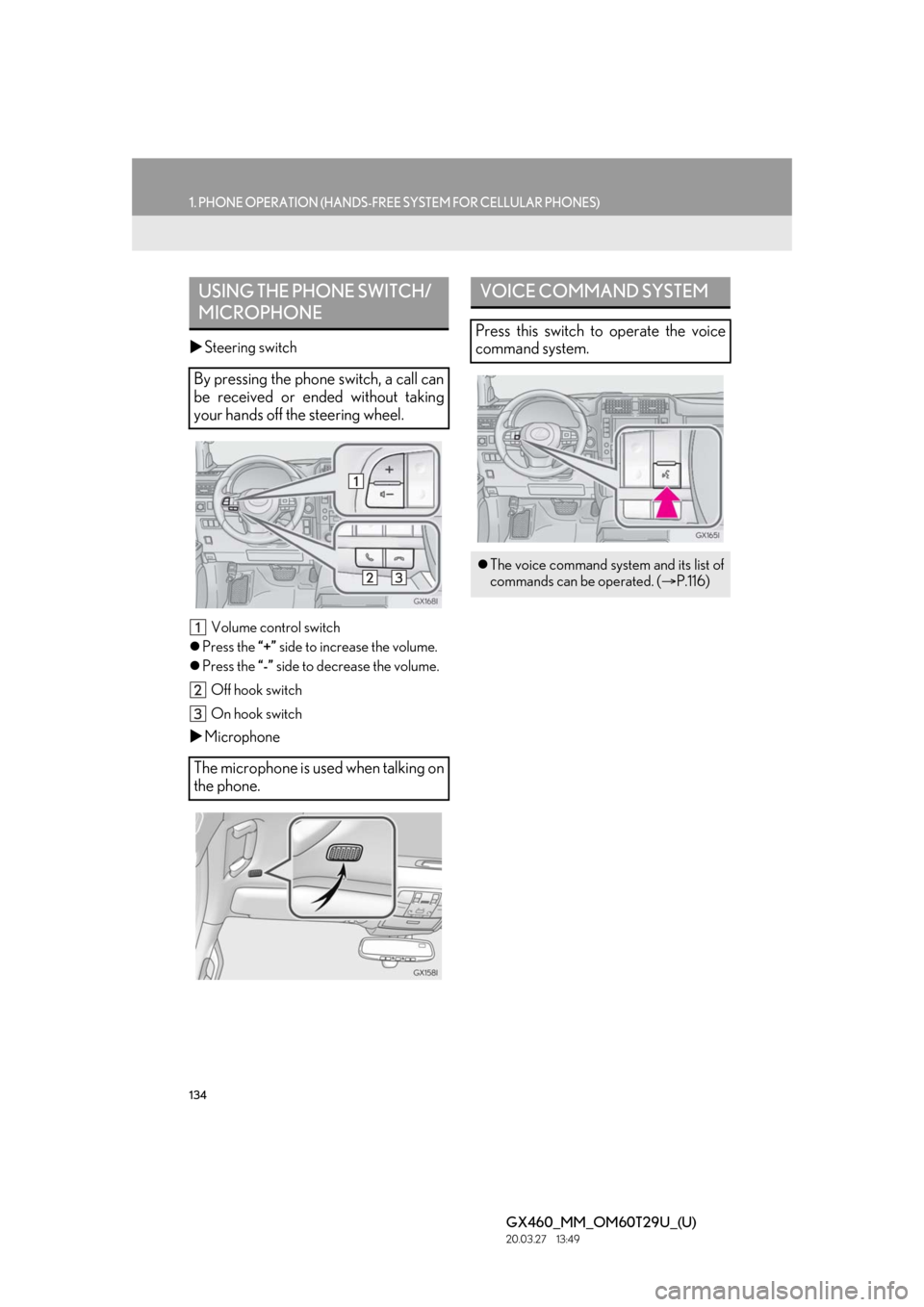 Lexus GX460 2021 Owners Manual / LEXUS 2021 GX460 MULTIMEDIA OWNERS MANUAL (OM60T29U) 134
1. PHONE OPERATION (HANDS-FREE SYSTEM FOR CELLULAR PHONES)
GX460_MM_OM60T29U_(U)20.03.27 13:49
Steering switch
Volume control switch
Press the “+” side to increase the volume.
Lexus GX460 2021 Owners Manual / LEXUS 2021 GX460 MULTIMEDIA OWNERS MANUAL (OM60T29U) 134
1. PHONE OPERATION (HANDS-FREE SYSTEM FOR CELLULAR PHONES)
GX460_MM_OM60T29U_(U)20.03.27 13:49
Steering switch
Volume control switch
Press the “+” side to increase the volume.
