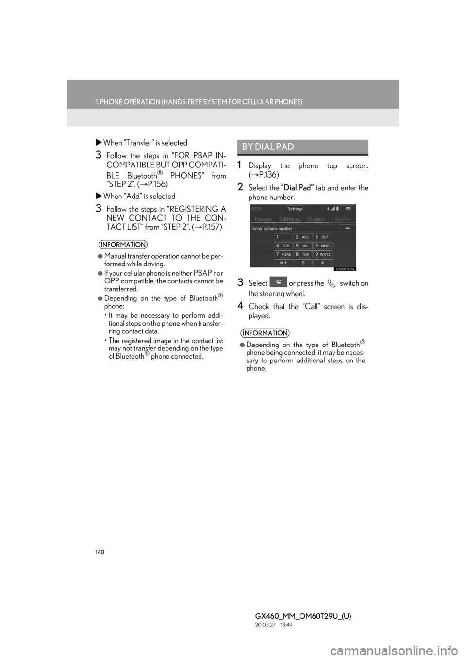 Lexus GX460 2021 Owners Manual / LEXUS 2021 GX460 MULTIMEDIA OWNERS MANUAL (OM60T29U) 140
1. PHONE OPERATION (HANDS-FREE SYSTEM FOR CELLULAR PHONES)
GX460_MM_OM60T29U_(U)20.03.27 13:49
When “Transfer” is selected
3Follow the steps in “FOR PBAP IN-
COMPATIBLE BUT OPP COMPAT Lexus GX460 2021 Owners Manual / LEXUS 2021 GX460 MULTIMEDIA OWNERS MANUAL (OM60T29U) 140
1. PHONE OPERATION (HANDS-FREE SYSTEM FOR CELLULAR PHONES)
GX460_MM_OM60T29U_(U)20.03.27 13:49
When “Transfer” is selected
3Follow the steps in “FOR PBAP IN-
COMPATIBLE BUT OPP COMPAT