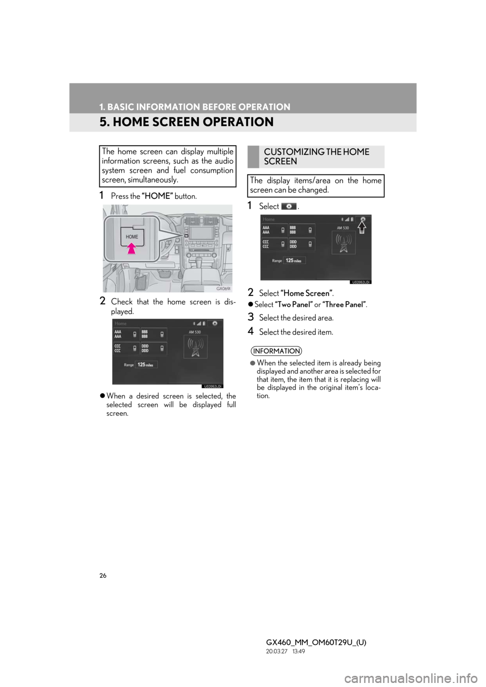 Lexus GX460 2021   / LEXUS 2021 GX460 MULTIMEDIA  (OM60T29U) Owners Guide 26
1. BASIC INFORMATION BEFORE OPERATION
GX460_MM_OM60T29U_(U)20.03.27     13:49
5. HOME SCREEN OPERATION
1Press the “HOME”  button.
2Check that the home screen is dis-
played.
When a desired s