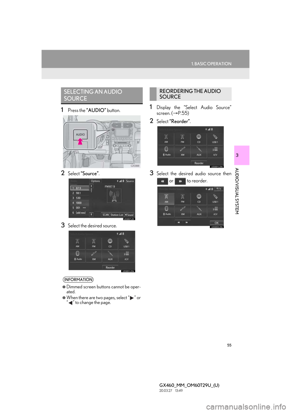 Lexus GX460 2021  Owners Manual / LEXUS 2021 GX460 MULTIMEDIA OWNERS MANUAL (OM60T29U) 55
1. BASIC OPERATION
3
AUDIO/VISUAL SYSTEM
GX460_MM_OM60T29U_(U)20.03.27     13:49
1Press the “AUDIO”  button.
2Select “Source”.
3Select the desired source.
1Display the “Select Audio Sourc